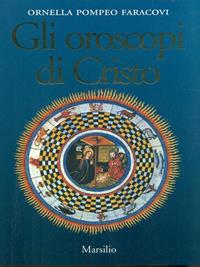 Gli oroscopi di Cristo - Ornella Pompeo Faracovi - Libro Marsilio 1999 | Libraccio.it