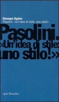 Pasolini. Un'idea di stile: uno stilo! - Giuseppe Zigaina - Libro Marsilio 1999, I grilli | Libraccio.it