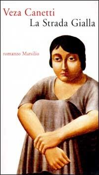 La Strada Gialla - Veza Canetti - Libro Marsilio 2001, Romanzi e racconti | Libraccio.it
