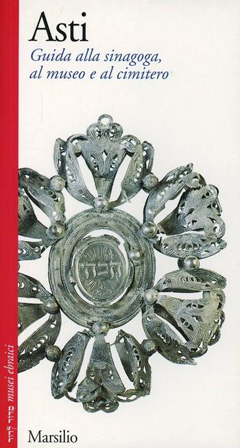 Asti. Guida alla sinagoga, al museo e al cimitero  - Libro Marsilio 1999, Midor Ledor.Di generazione in generazione | Libraccio.it
