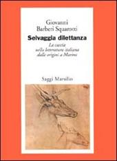 Selvaggia dilettanza. La caccia nella letteratura italiana dalle origini a Marino