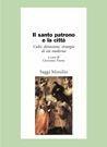 Il santo patrono e la città. San Benedetto il Moro: culti, devozioni, strategie di età moderna  - Libro Marsilio 2005, Saggi. Storia e scienze sociali | Libraccio.it