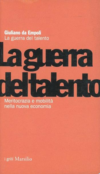 La guerra del talento. Meritocrazia e mobilità nella nuova economia - Giuliano Da Empoli - Libro Marsilio 2000, I grilli | Libraccio.it