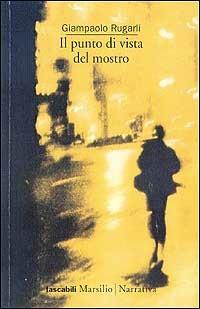 Il punto di vista del mostro - Giampaolo Rugarli - Libro Marsilio 2000, I tascabili Marsilio | Libraccio.it