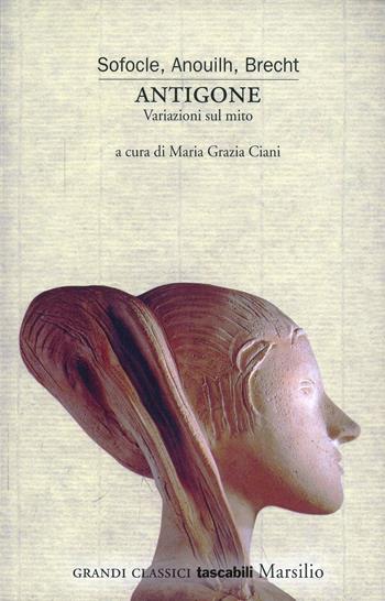 Antigone. Variazioni sul mito - Sofocle, Jean Anouilh, Bertolt Brecht - Libro Marsilio 2000, Grandi classici tascabili | Libraccio.it