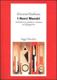 I Nuovi Maestri. Architetti tra politica e cultura nel dopoguerra - Giovanni Durbiano - Libro Marsilio 2000, Saggi. Polis. Architettura e urbanistica | Libraccio.it