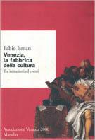 Venezia la fabbrica della cultura. Tra istituzioni ed eventi