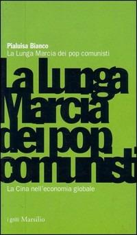 La lunga marcia dei pop comunisti. La Cina nell'economia globale - Pialuisa Bianco - Libro Marsilio 2000, I grilli | Libraccio.it