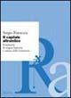 Il capitale altruistico. Fondazioni di origine bancaria e cultura delle fondazioni - Sergio Ristuccia - Libro Marsilio 2000, Saggi e rapporti Ristuccia advisors | Libraccio.it