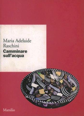 Camminare sull'acqua - Maria Adelaide Raschini - Libro Marsilio 2000, Ricerche. Scritti di M. Adelaide Raschini | Libraccio.it