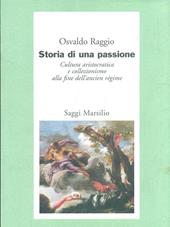 Storia di una passione. Cultura aristocratica e collezionismo alla fine dell'ancien régime