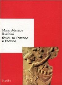 Studi su Platone e Plotino - Maria Adelaide Raschini - Libro Marsilio 2001, Ricerche. Scritti di M. Adelaide Raschini | Libraccio.it