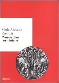 Prospettive rosminiane - Maria Adelaide Raschini - Libro Marsilio 2001, Ricerche. Scritti di M. Adelaide Raschini | Libraccio.it