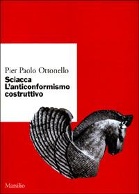 Sciacca. L'anticonformismo costruttivo - Pier Paolo Ottonello - Libro Marsilio 2001, Ricerche. Collana del DSSPE-Univ. Genova | Libraccio.it