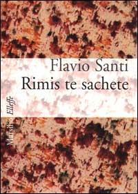 Rimis te sachete - Flavio Santi - Libro Marsilio 2001, Elleffe | Libraccio.it