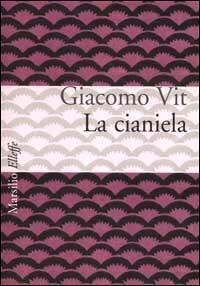 La cianiela - Giacomo Vit - Libro Marsilio 2001, Elleffe | Libraccio.it