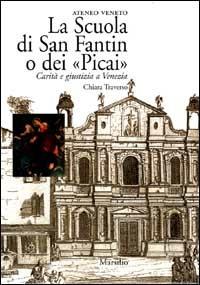 La scuola di San Fantin o dei «Picai». Carità e giustizia a Venezia - Chiara Traverso - Libro Marsilio 2000, Ricerche | Libraccio.it