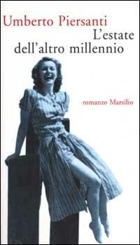L' estate dell'altro millennio - Umberto Piersanti - Libro Marsilio 2001, Romanzi e racconti | Libraccio.it