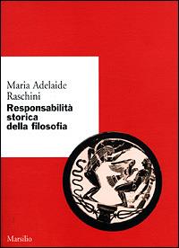 Responsabilità storica della filosofia - Maria Adelaide Raschini - Libro Marsilio 2001, Ricerche. Scritti di M. Adelaide Raschini | Libraccio.it