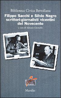 Filippo Sacchi e Silvio Negro scrittori-giornalisti vicentini del Novecento  - Libro Marsilio 2001, Ricerche | Libraccio.it