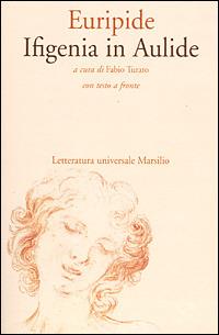 Ifigenia in Aulide - Euripide - Libro Marsilio 2001, Letteratura universale. Il convivio | Libraccio.it