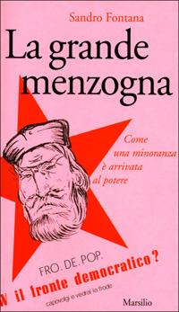 La grande menzogna. Come una minoranza è arrivata al potere - Sandro Fontana - Libro Marsilio 2001, Gli specchi del presente | Libraccio.it