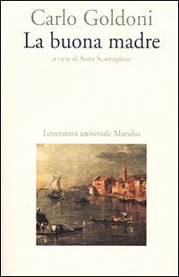 La buona madre - Carlo Goldoni - Libro Marsilio 2001, Letteratura universale. Goldoni le opere | Libraccio.it