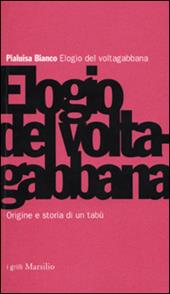 Elogio del voltagabbana. Origine e storia di un tabù