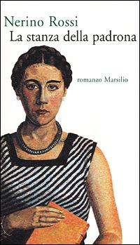 La stanza della padrona - Nerino Rossi - Libro Marsilio 2001, Romanzi e racconti | Libraccio.it