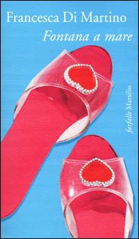 Fontana a mare - Francesca Di Martino - Libro Marsilio 2001, Farfalle | Libraccio.it
