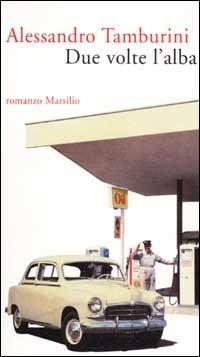 Due volte l'alba - Alessandro Tamburini - Libro Marsilio 2002, Romanzi e racconti | Libraccio.it