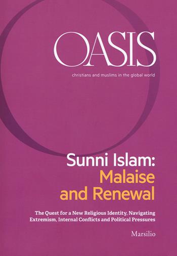 Oasis. Cristiani e musulmani nel mondo globale. Ediz. inglese. Vol. 27: Sunni Islam: Malaise and Renewal. The quest for a new religious identity, navigating extremism, internal conflicts and political pressures  - Libro Marsilio 2018 | Libraccio.it