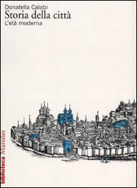 Storia della città. L'età moderna - Donatella Calabi - Libro Marsilio 2001, Biblioteca | Libraccio.it