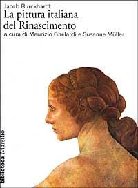 La pittura italiana del Rinascimento - Jacob Burckhardt - Libro Marsilio 2001, Biblioteca | Libraccio.it