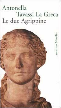 Le due Agrippine - Antonella Tavassi La Greca - Libro Marsilio 2001, Romanzi e racconti | Libraccio.it
