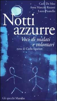 Notti azzurre. Voci di malati e volontari - Carla De Meo, Anna Mancini Rizzotti, Laura Pisanello - Libro Marsilio 2001, Gli specchi della memoria | Libraccio.it