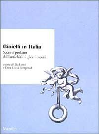 Gioielli in Italia. Sacro e profano dall'antichità ai giorni nostri  - Libro Marsilio 2001, Ricerche | Libraccio.it