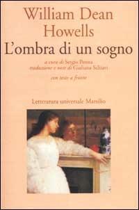 L' ombra di un sogno. Testo inglese a fronte - William Dean Howells - Libro Marsilio 2002, Letteratura universale. Frecce | Libraccio.it