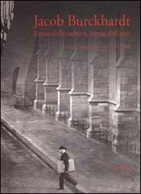 Jacob Burckhardt. Storia della cultura, storia dell'arte  - Libro Marsilio 2002, Kunsthistoriches Institut in Florence | Libraccio.it