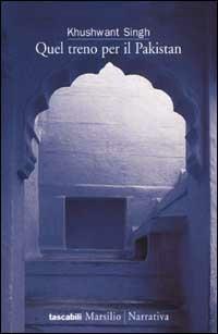Quel treno per il Pakistan - Khushwant Singh - Libro Marsilio 2002, Tascabili. Narrativa | Libraccio.it