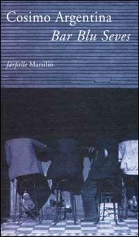 Bar Blu Seves - Cosimo Argentina - Libro Marsilio 2002, Farfalle | Libraccio.it