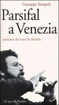 Parsifal a Venezia - Giuseppe Sinopoli - Libro Marsilio 2002, Gli specchi della memoria | Libraccio.it