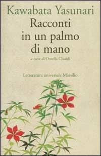 Racconti in un palmo di mano - Yasunari Kawabata - Libro Marsilio 2002, Letteratura universale. Mille gru | Libraccio.it