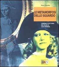 Le metamorfosi dello sguardo. Cinema e pittura nei film di Luis Buñuel - Raul Grisolia - Libro Marsilio 2002, Biblioteca di Bianco & Nero. Quaderni | Libraccio.it