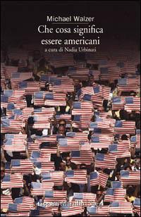 Che cosa significa essere americani - Michael Walzer - Libro Marsilio 2001, Tascabili. Saggi | Libraccio.it