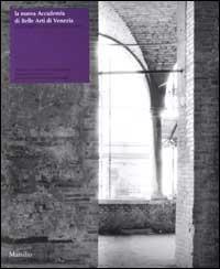 La nuova Accademia di Belle Arti di Venezia. Cinque progetti per il complesso degli Incurabili  - Libro Marsilio 2002, Cataloghi | Libraccio.it