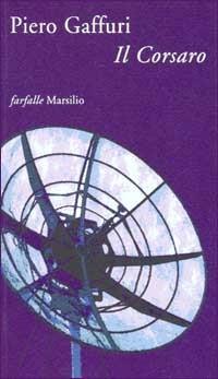 Il corsaro - Piero Gaffuri - Libro Marsilio 2002, Farfalle | Libraccio.it