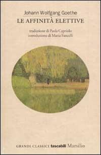 Le affinità elettive - Johann Wolfgang Goethe - Libro Marsilio 2002, Grandi classici tascabili | Libraccio.it