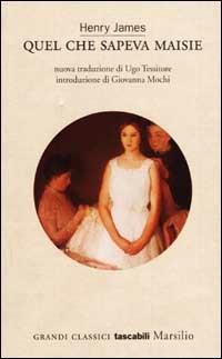 Quel che sapeva Maisie - Henry James - Libro Marsilio 2002, Grandi classici tascabili | Libraccio.it