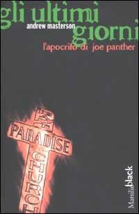 Gli ultimi giorni. L'apocrifo di Joe Panther - Andrew Masterson - Libro Marsilio 2002, Black | Libraccio.it